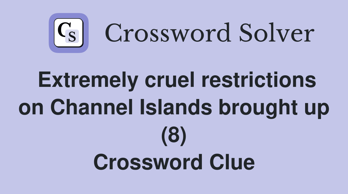 Extremely cruel restrictions on Channel Islands brought up (8